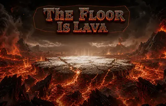 THE FLOOR IS LAVA